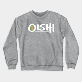 Oishi! (white text) Crewneck Sweatshirt